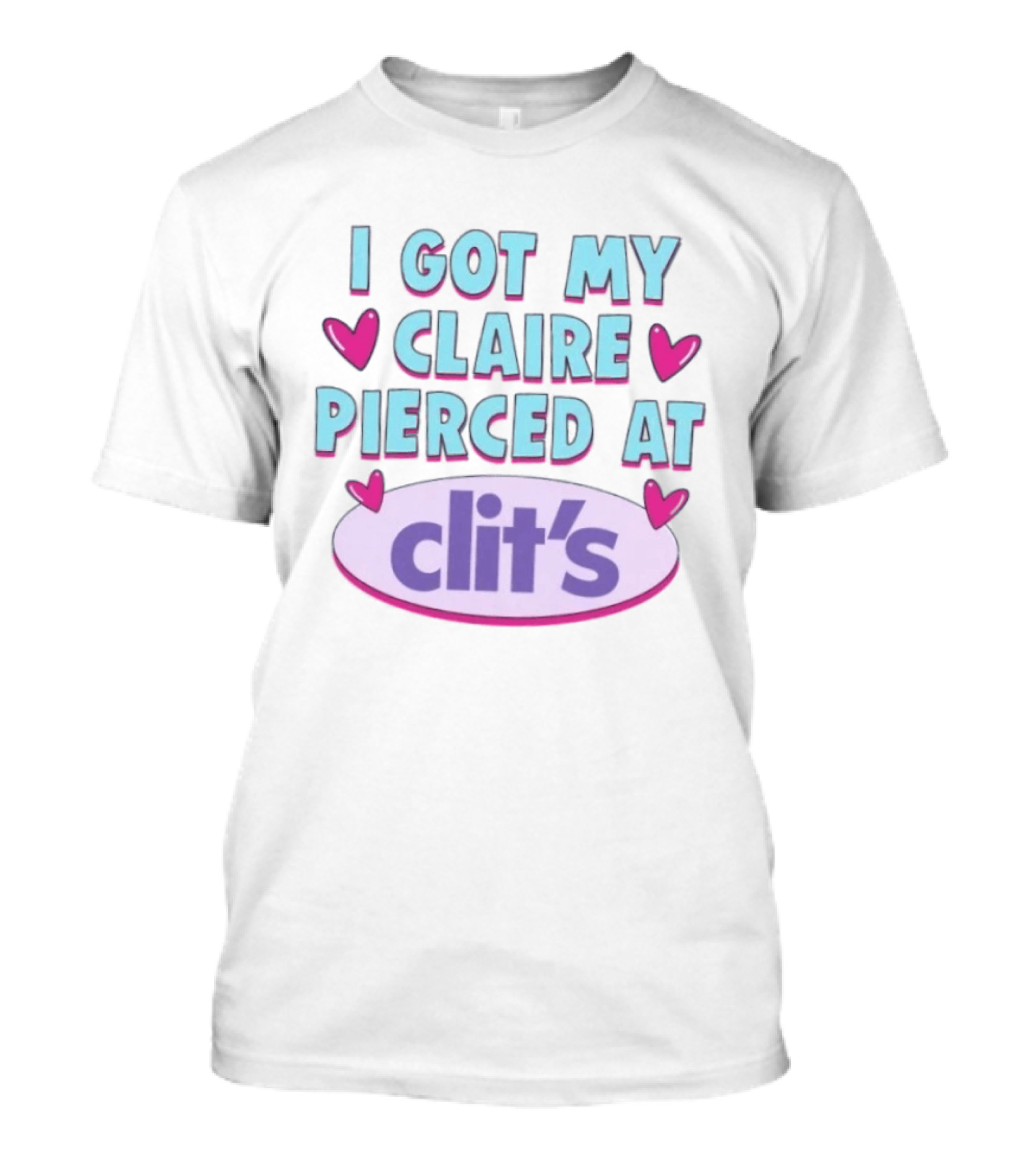 I Got My Claire Pierced At Clit's Y2K Mall Humor T-Shirt