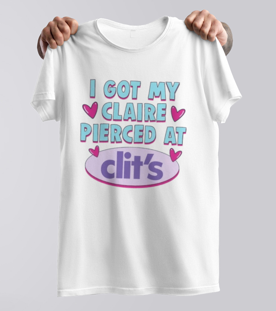 I Got My Claire Pierced At Clit's Y2K Mall Humor T-Shirt