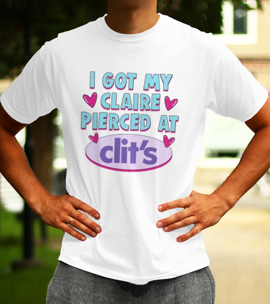 I Got My Claire Pierced At Clit's Y2K Mall Humor T-Shirt