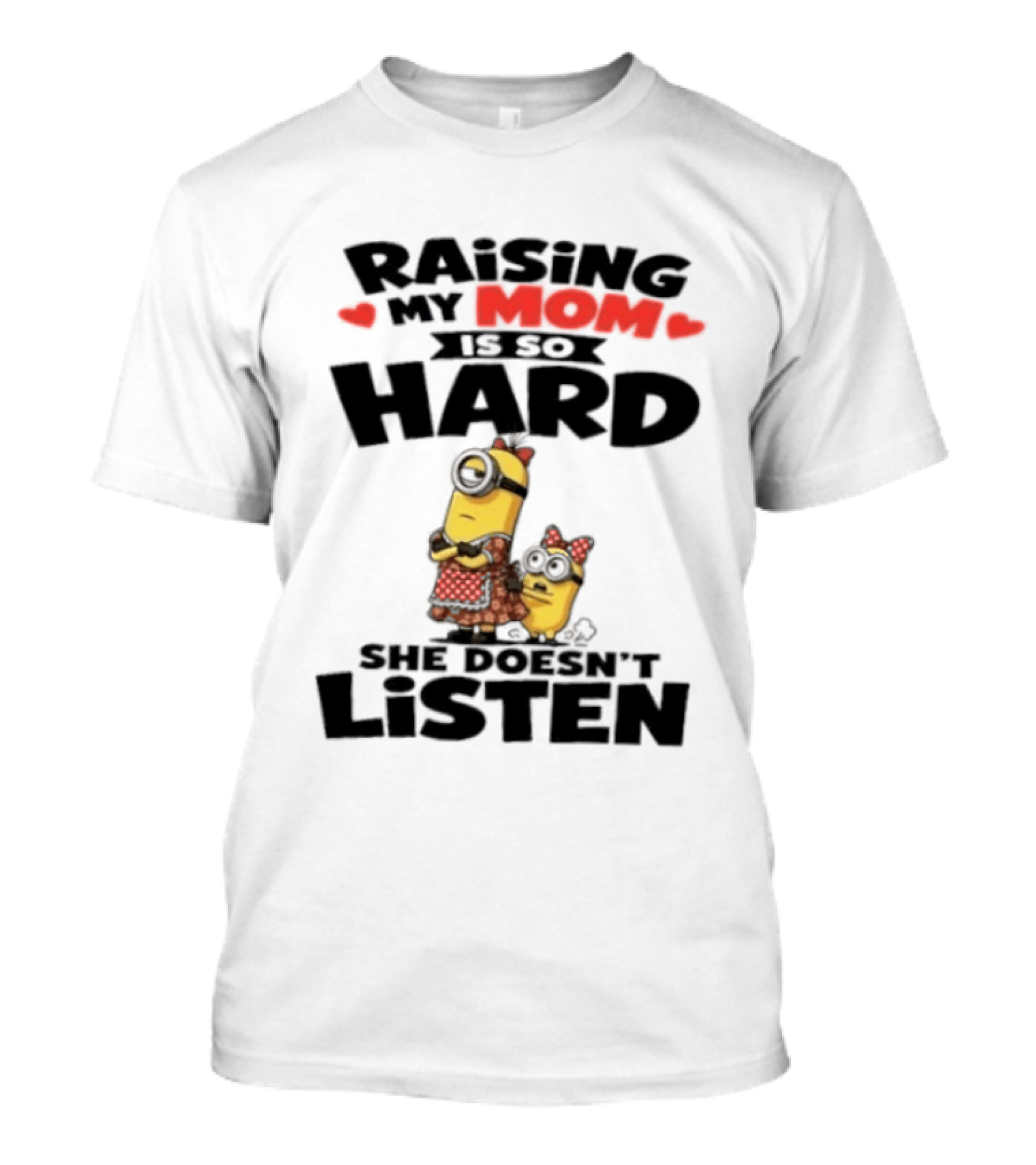 Raising My Minion Is So Hard She Doesn't Listen T-Shirt