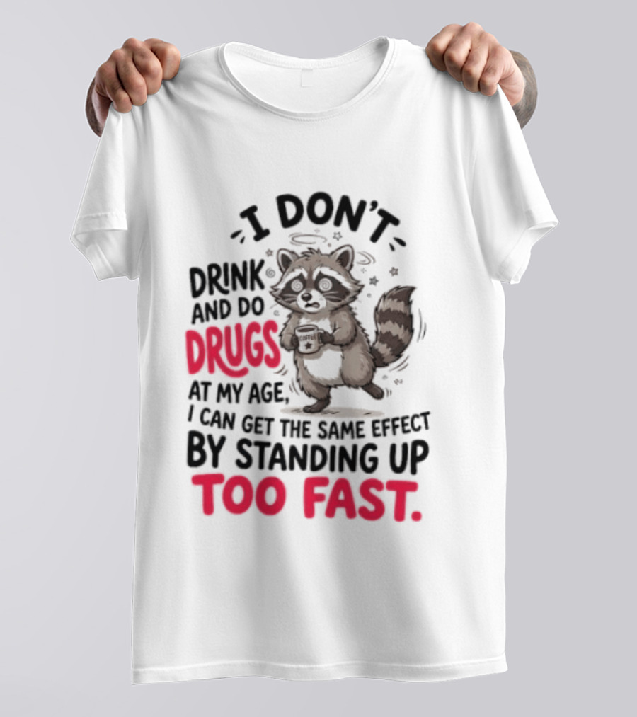 I Don't Drink And Do Drugs Raccoon Coffee Humor Standing Up Too Fast T-Shirt