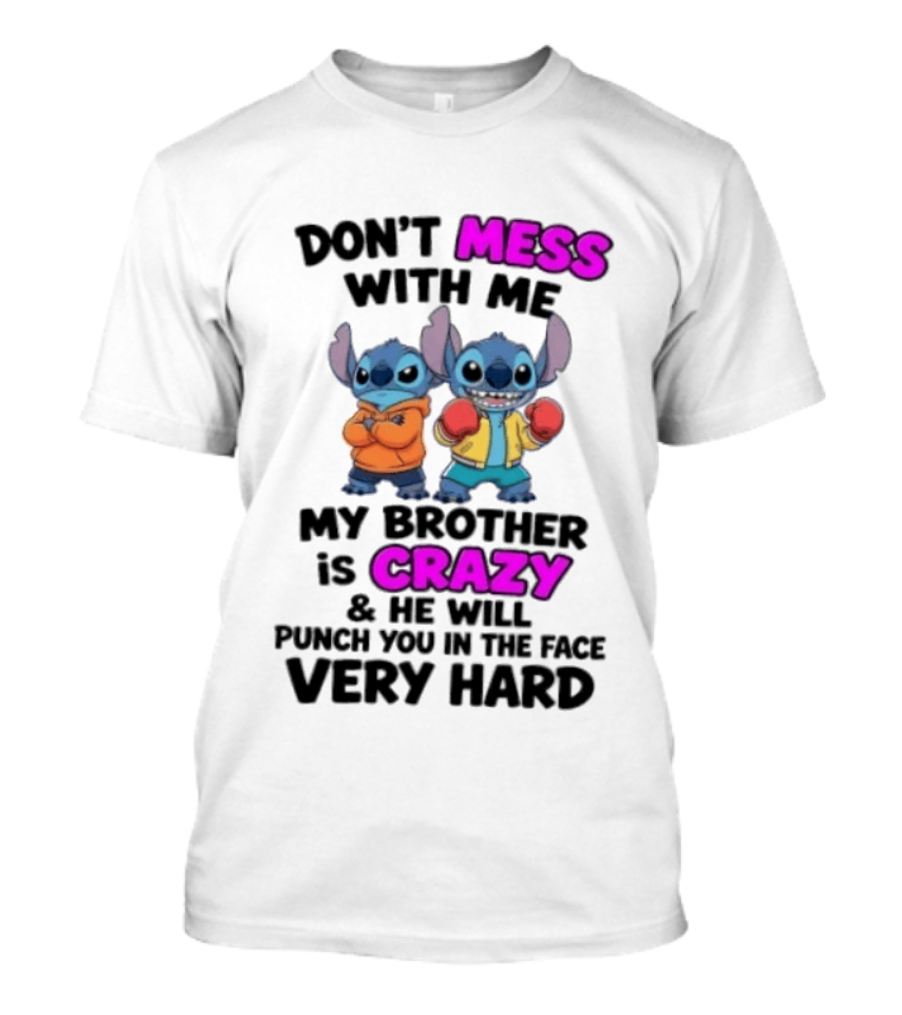 Don't Mess With Me My Brother Is Crazy Punch You In The Face Very Hard Stitch T-Shirt