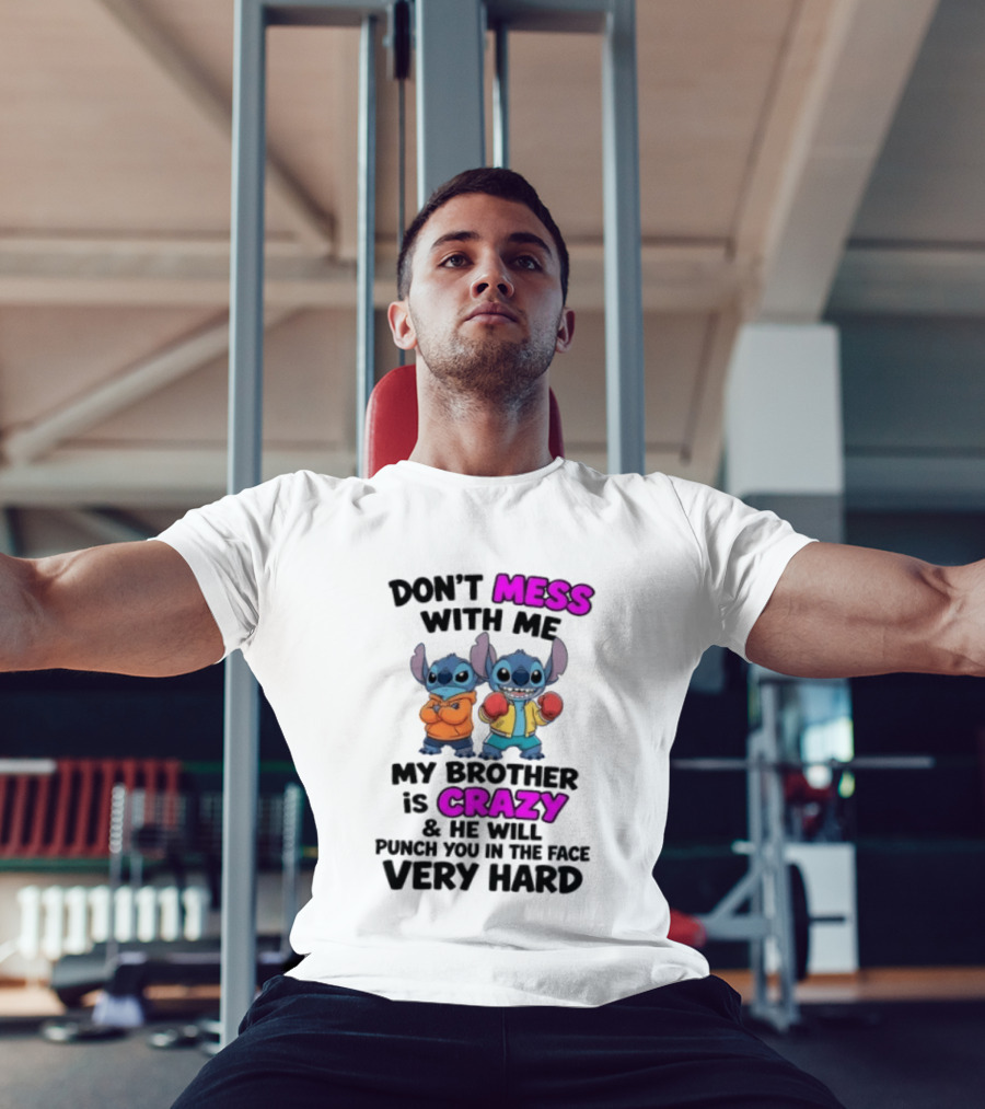 Don't Mess With Me My Brother Is Crazy Punch You In The Face Very Hard Stitch T-Shirt