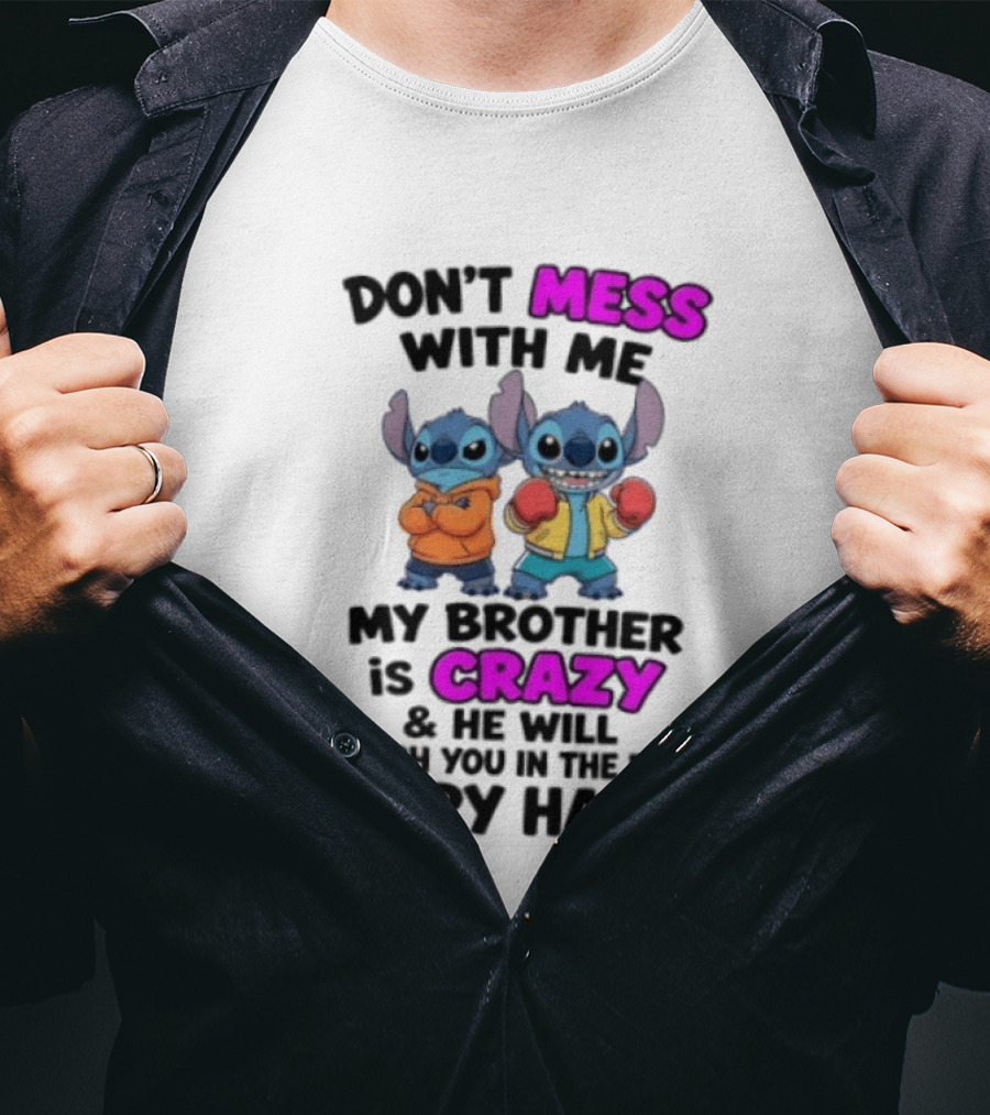 Don't Mess With Me My Brother Is Crazy Punch You In The Face Very Hard Stitch T-Shirt