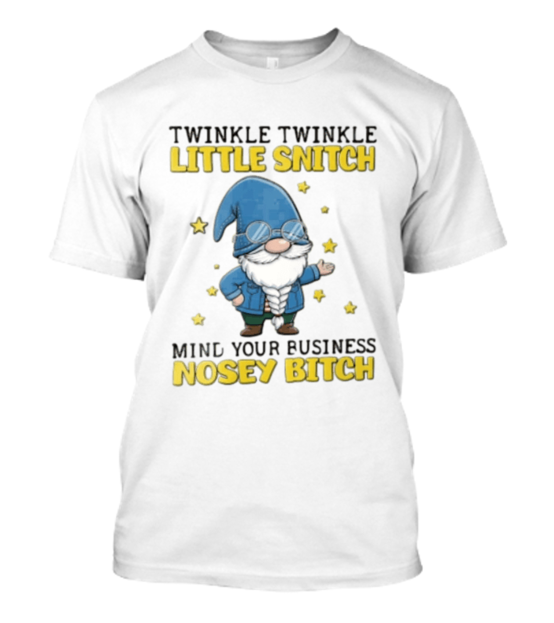 Twinkle Twinkle Little Snitch Mind Your Business Nosey Bitch Garden Gnome Blue Hat Glasses Stars T-Shirt