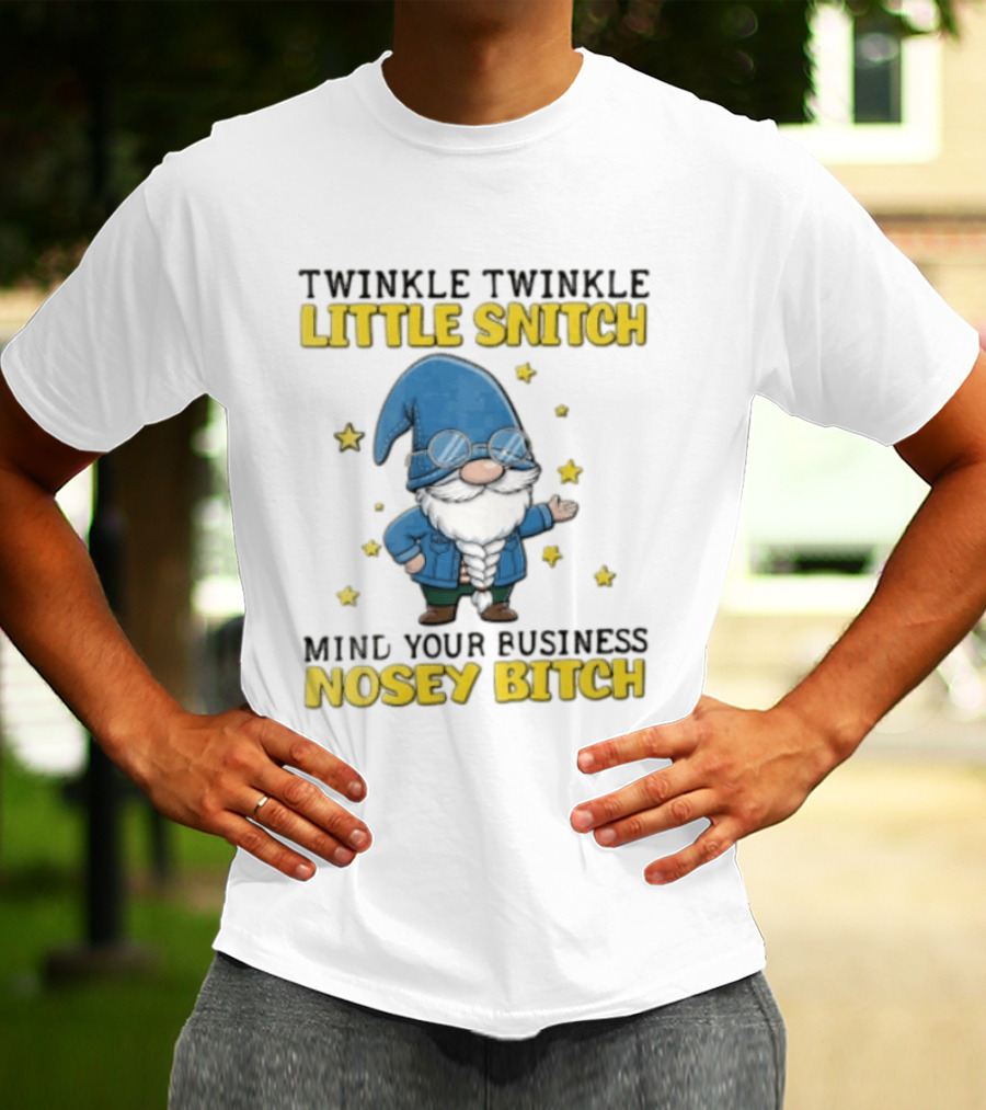 Twinkle Twinkle Little Snitch Mind Your Business Nosey Bitch Garden Gnome Blue Hat Glasses Stars T-Shirt