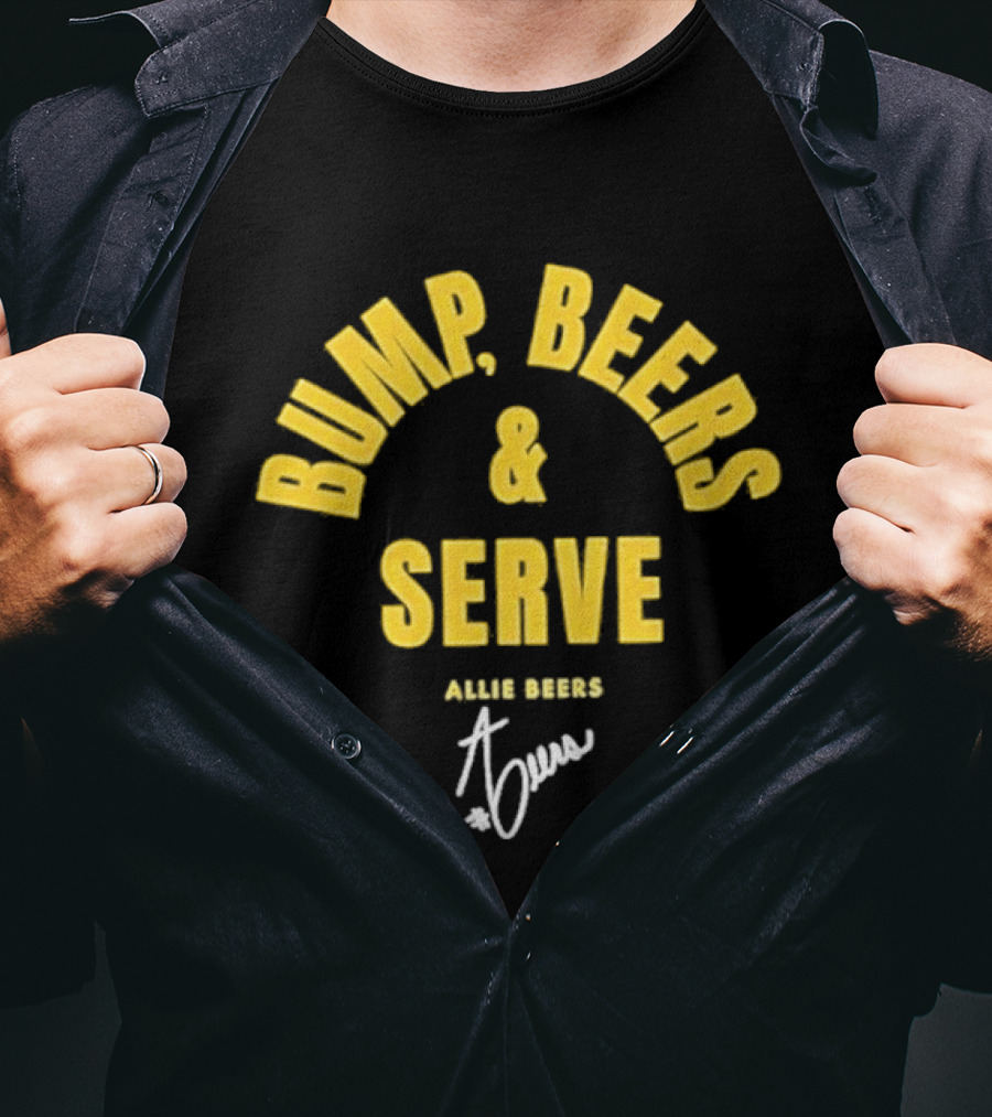 Bump Beers And Serve Allie Beers Signature T-Shirt