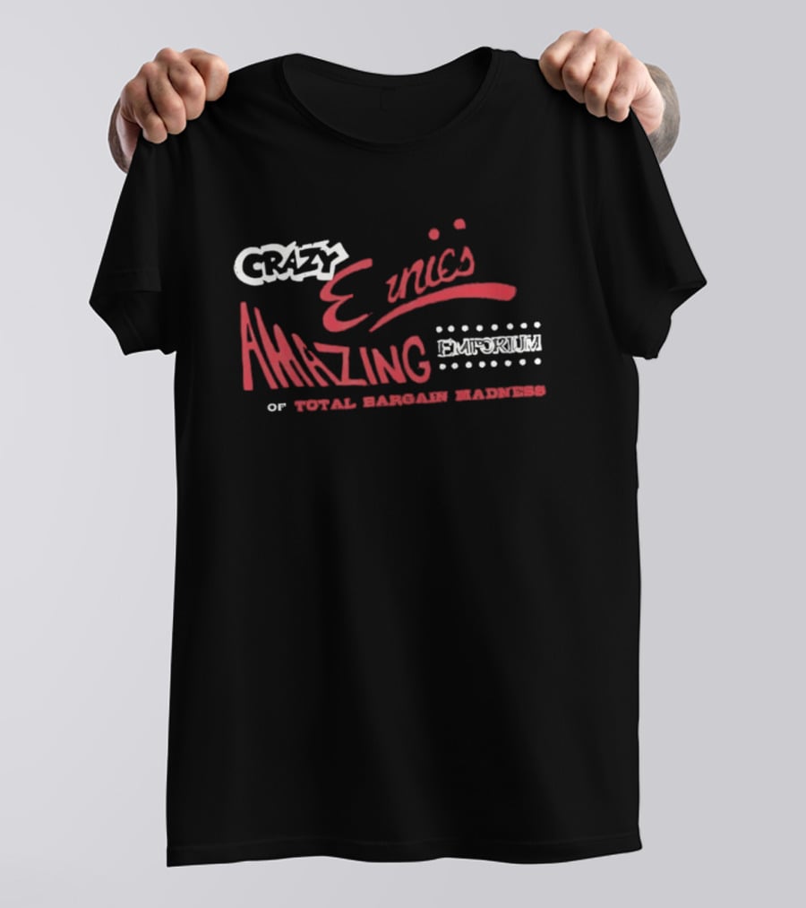 Crazy Ernie's Amazing Emporium Of Total Bargain Madness T-Shirt