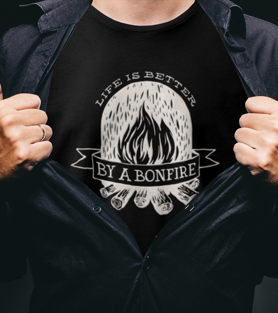 Life Is Better By A Bonfire Campfire Flames And Logs T-Shirt