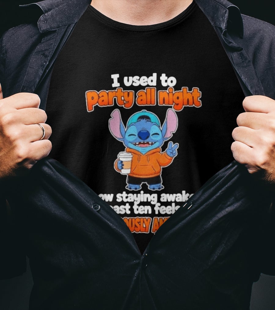 I Used To Party All Night Dangerously Ambitious Stitch Staying Awake Past Ten T-Shirt