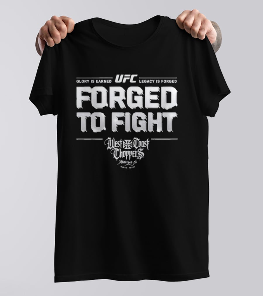 UFC Forged To Fight Glory Is Earned Legacy Is Forged West Coast Choppers T-Shirt