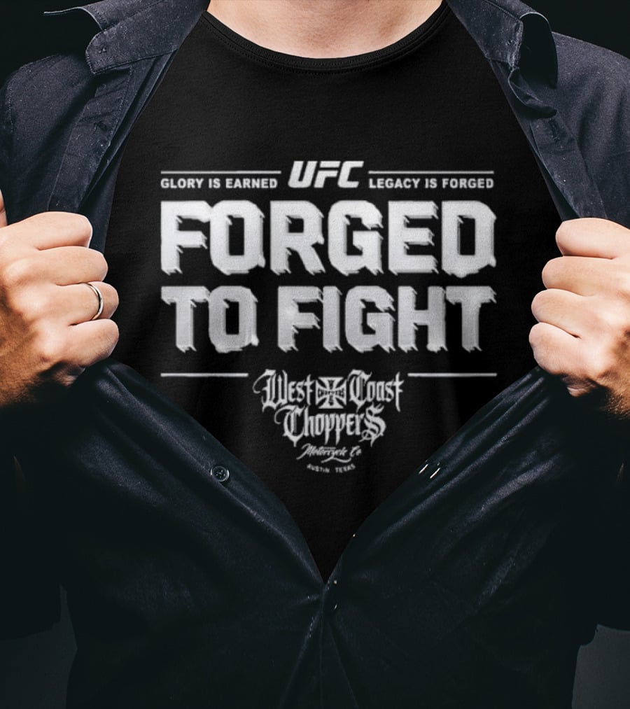 UFC Forged To Fight Glory Is Earned Legacy Is Forged West Coast Choppers T-Shirt