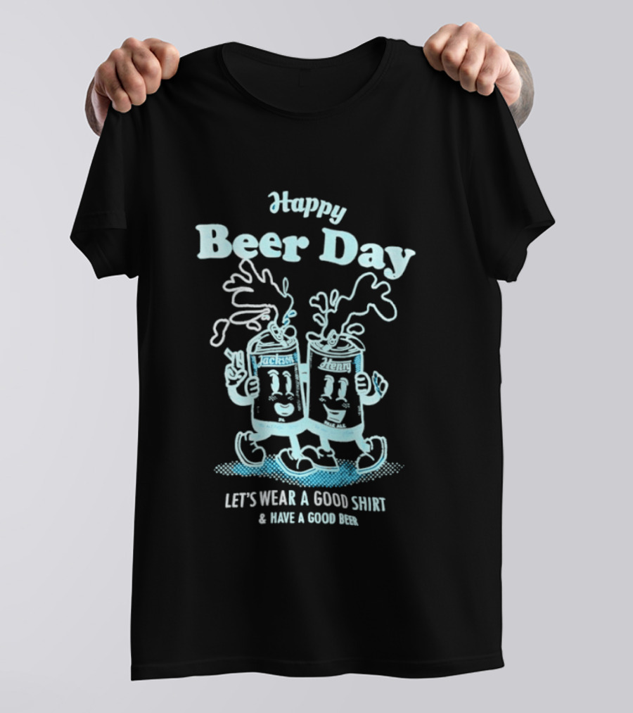 Happy Beer Day Jackson And Henry Let's Wear A Good And Have A Good Beer T-Shirt