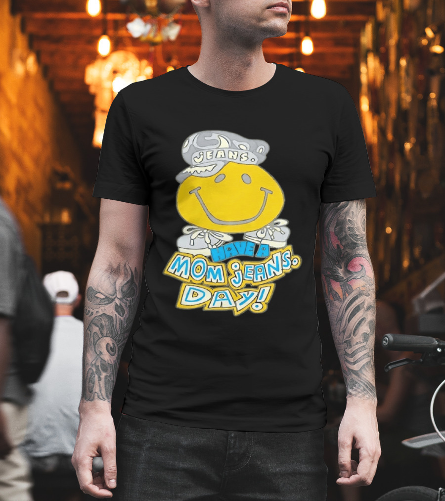 Have A Mom Jeans Day Smiley Face 90s Jeans Retro Nostalgia T-Shirt