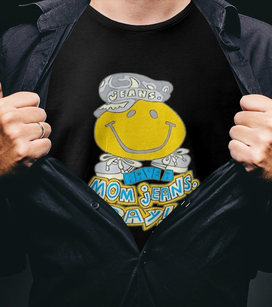 Have A Mom Jeans Day Smiley Face 90s Jeans Retro Nostalgia T-Shirt