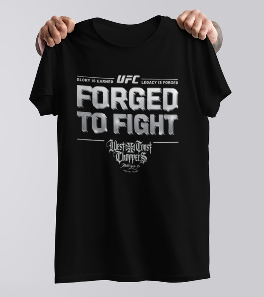 UFC West Coast Choppers Forged To Fight Glory Is Earned Legacy Is Forged T-Shirt