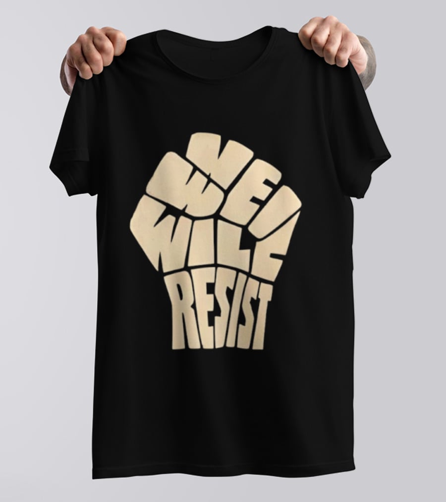 We Will Resist Activism Protest Fist T-Shirt