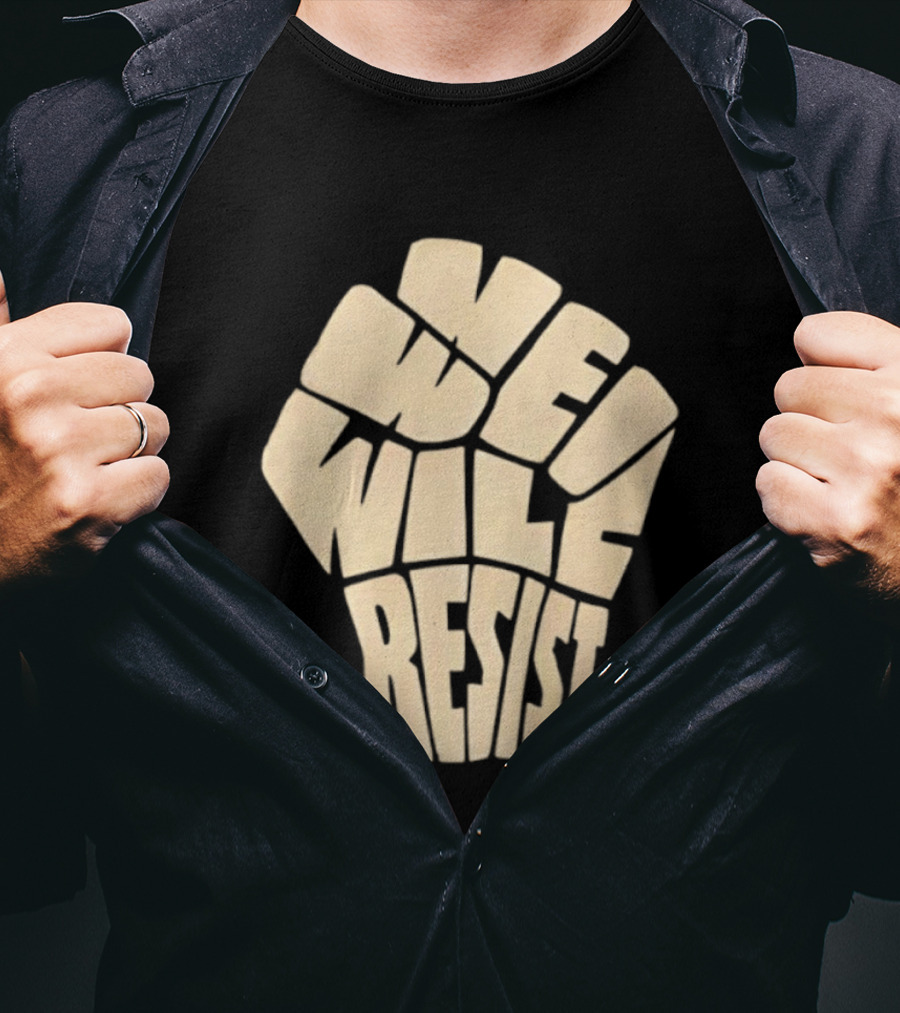 We Will Resist Activism Protest Fist T-Shirt