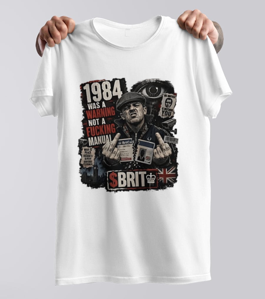 1984 Was A Warning Not A Fucking Manual Big Brother Is Ing You Brit British Flag Man With Middle Finger T-Shirt