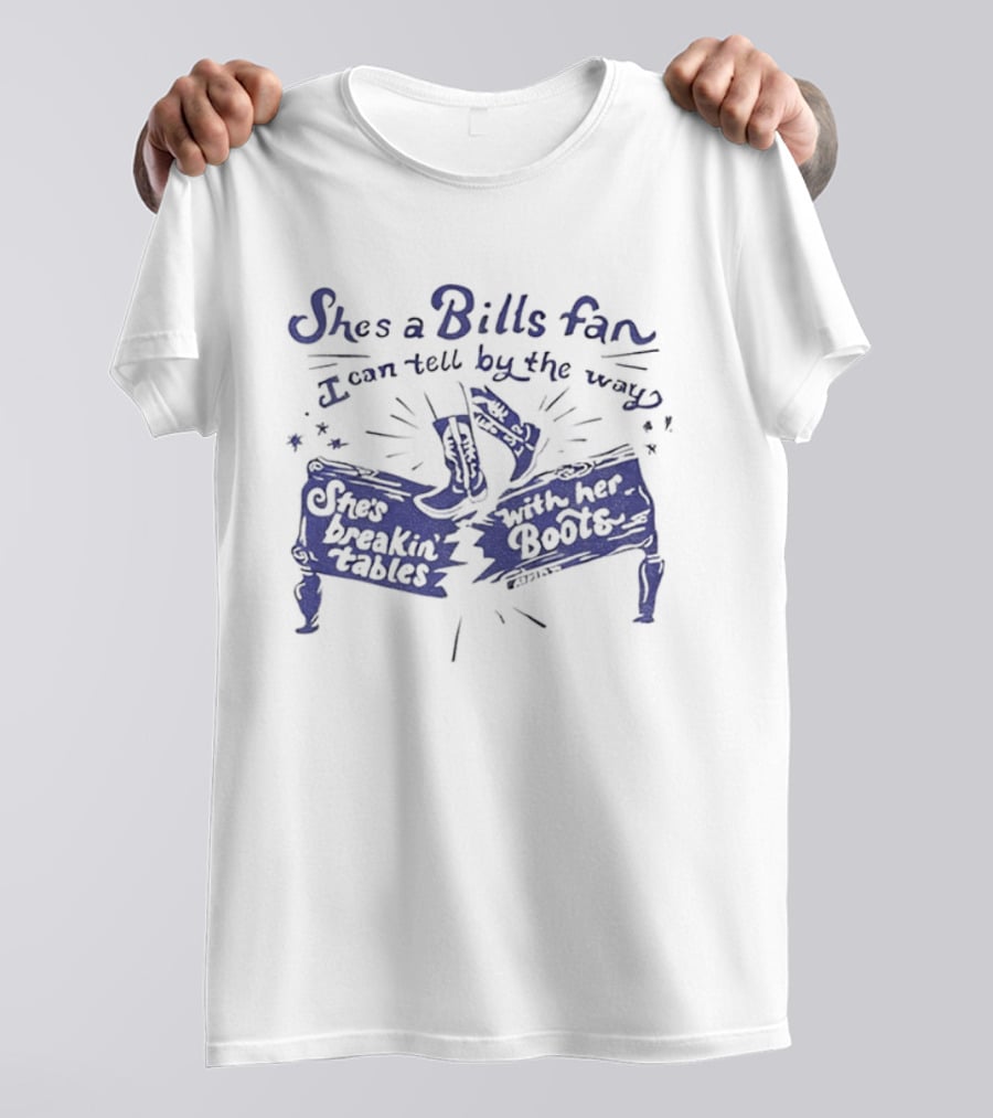 She's A Bills Fan I Can Tell By The Way She's Breakin' Tables With Her Booties T-Shirt