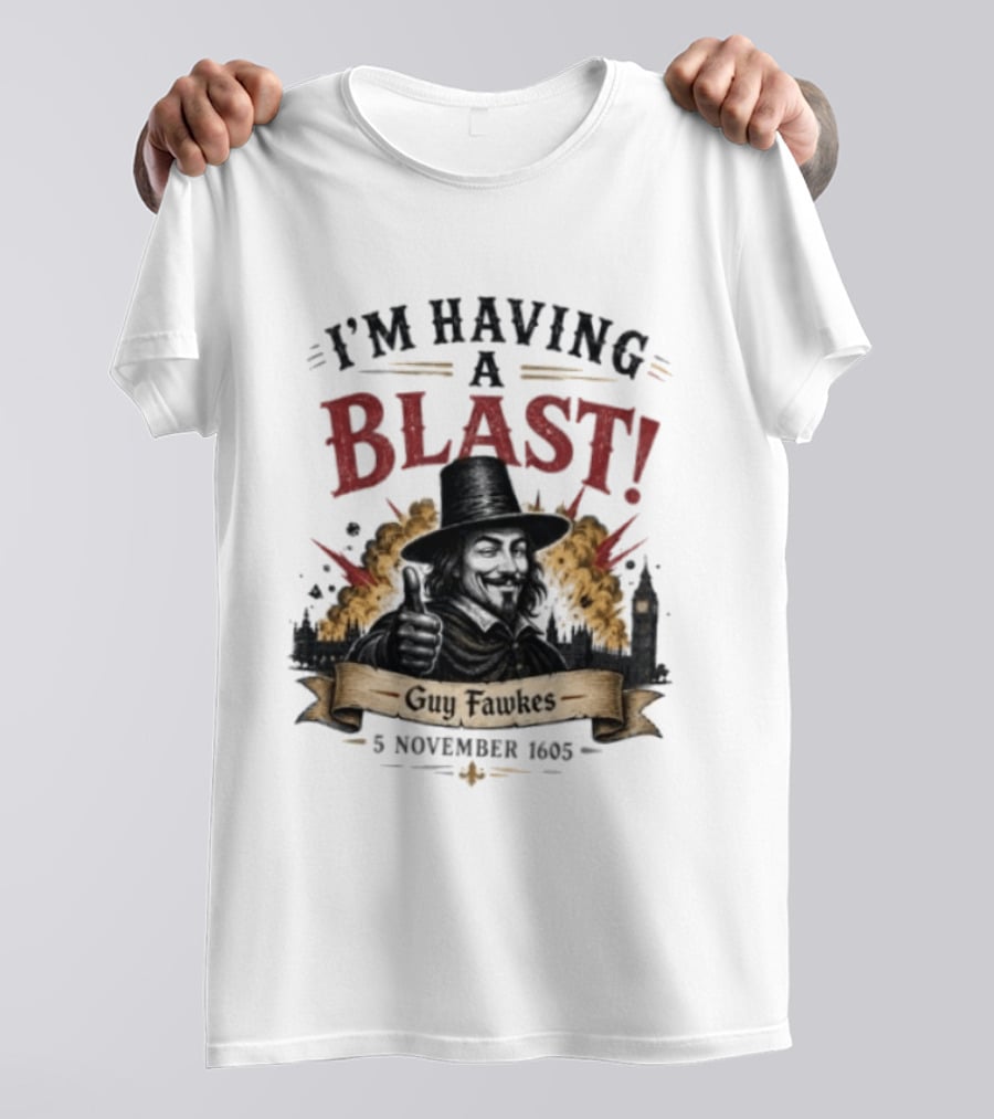 I'm Having A Blast Guy Fawkes 5 November 1605 T-Shirt
