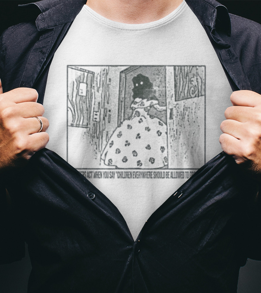 How Mf'ers React When You Say Children Everywhere Deserve To Grow Up T-Shirt