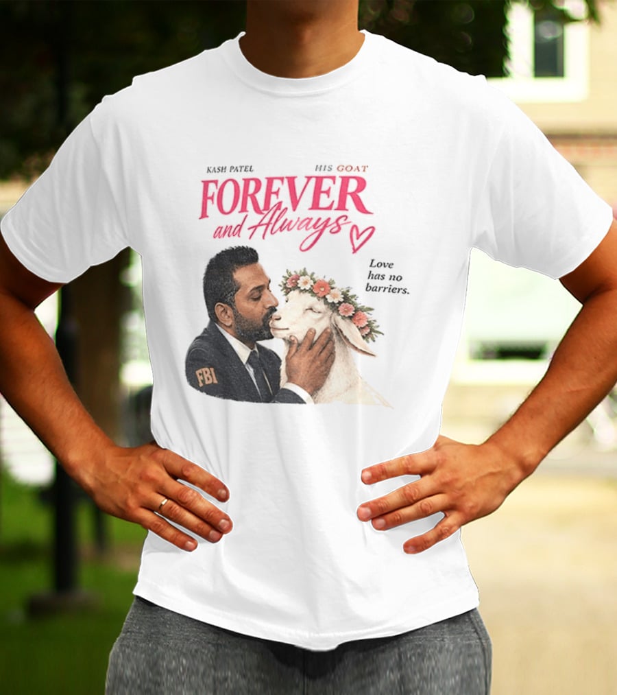 Kash Patel His Goat Forever And Always Love Has No Barriers FBI T-Shirt