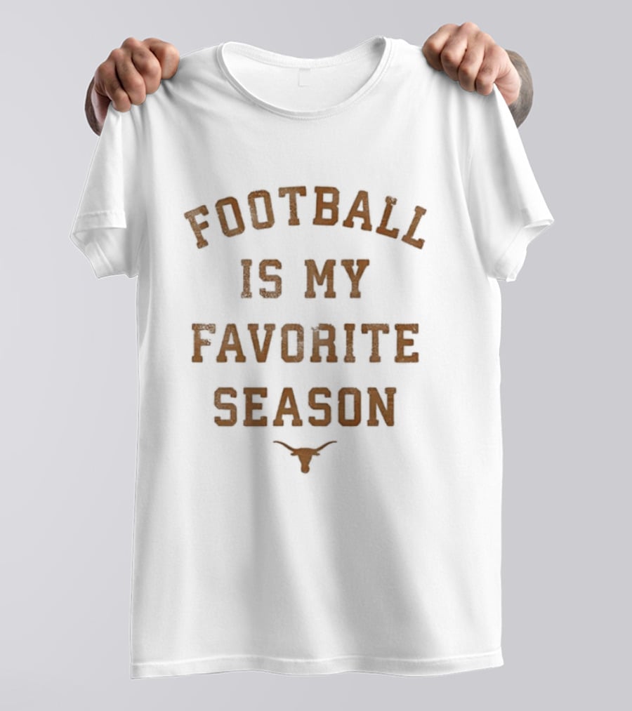 Longhorns Football Is My Favorite Season Football Fan Gear T-Shirt