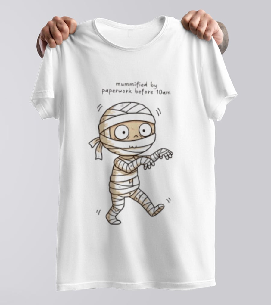 Mummified By Paperwork Before 10am Cute Mummy T-Shirt