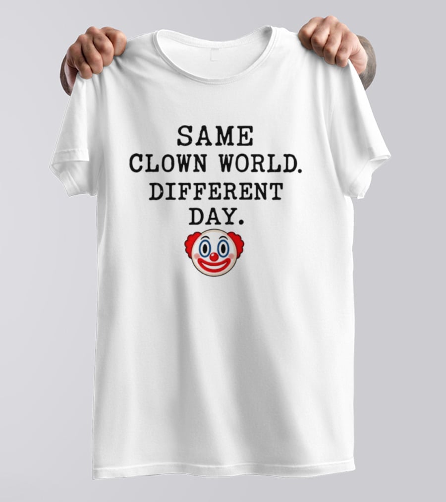 Same Clown World Different Day Iconic Satire Ironic Concept T-Shirt