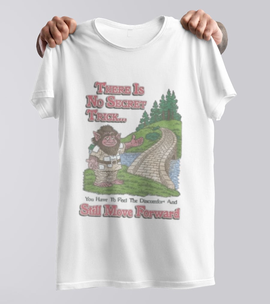 Troll Path No Secret Trick Feel Discomfort Still Move Forward T-Shirt