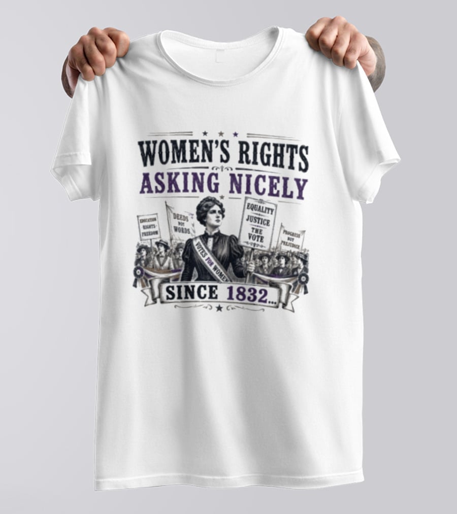 Women's Rights Asking Nicely Since 1832 Empowerment Movement Protest Banners T-Shirt