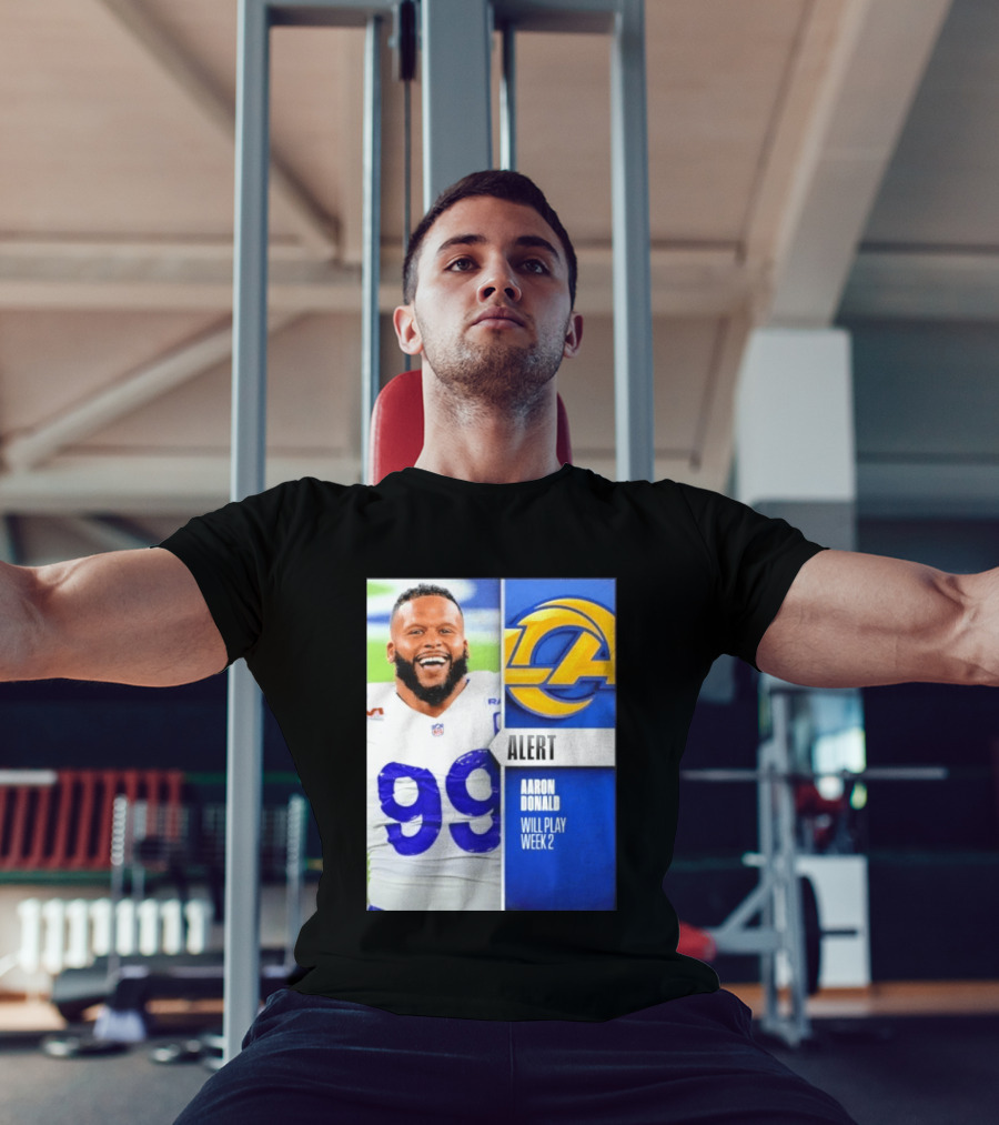 Aaron Donald Rams Alert Number 99 Will Play Week 2 T-Shirt