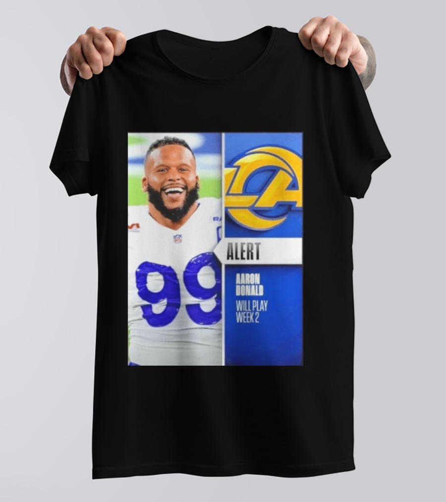 Aaron Donald Rams Alert Number 99 Will Play Week 2 T-Shirt