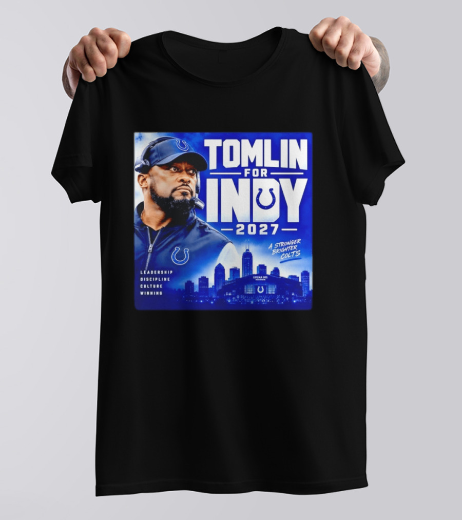 Tomlin For Indy 2027 Leadership Discipline Culture Winning A Stronger Brighter Colts T-Shirt