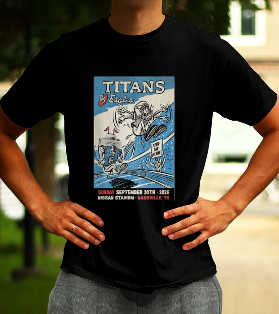 Sunday September 20th 2026 Titans Vs Eagles Nissan Stadium Nashville TN Send Em Flyin T-Shirt
