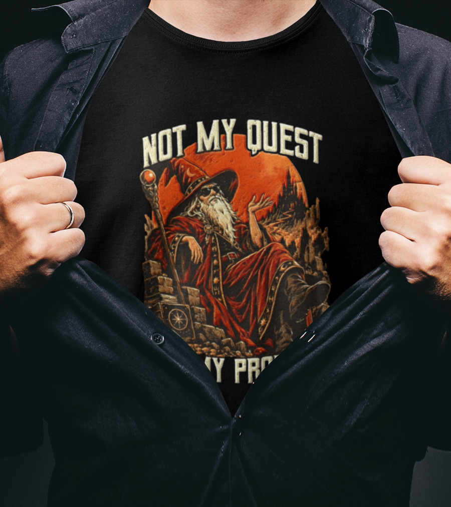 Not My Quest Not My Problem Wizard In Sunglasses Sitting On Throne In Castle Scene T-Shirt