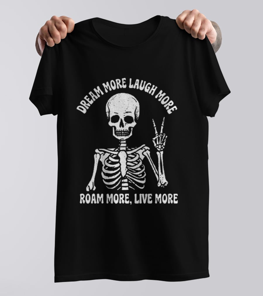 Dream More Laugh More Roam More Live More Peace Skeleton T-Shirt