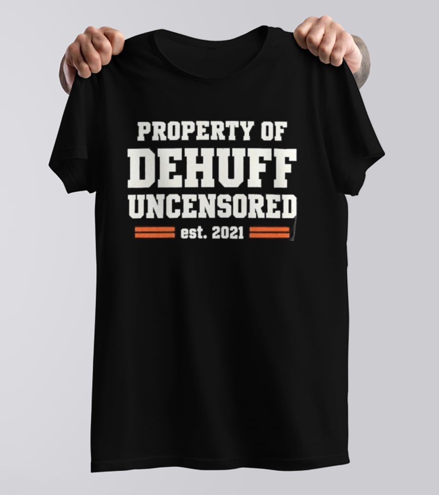 Property Of Dehuff Uncensored Est 2021 T-Shirt