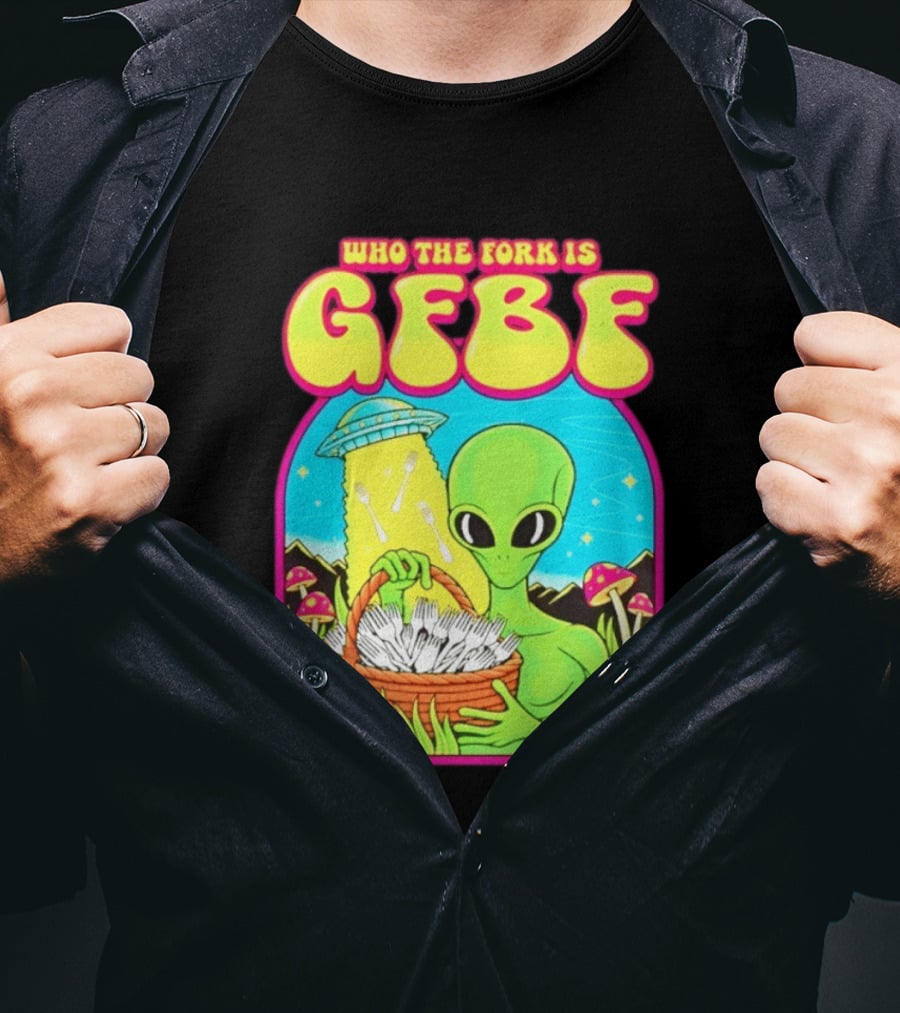 Who The Fork Is Gfbf Alien UFO Mushroom And Forks T-Shirt