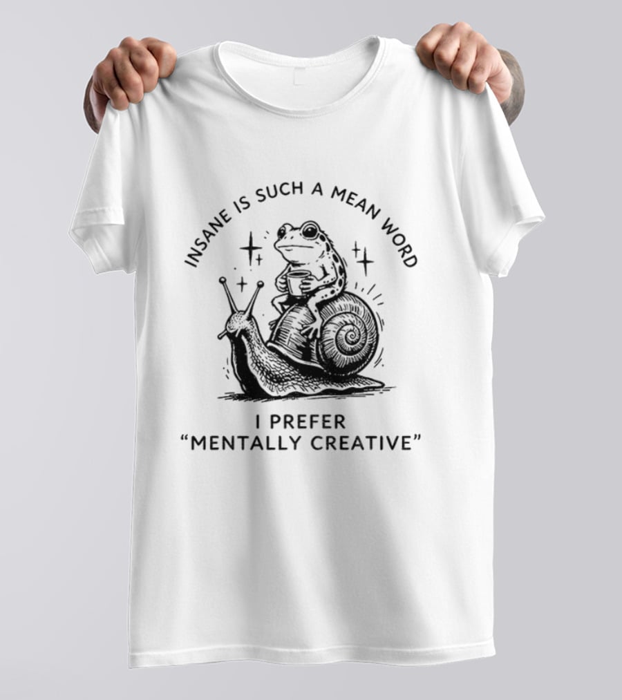 Frog Rides Snail Insane Is Such A Mean Word I Prefer Mentally Creative T-Shirt