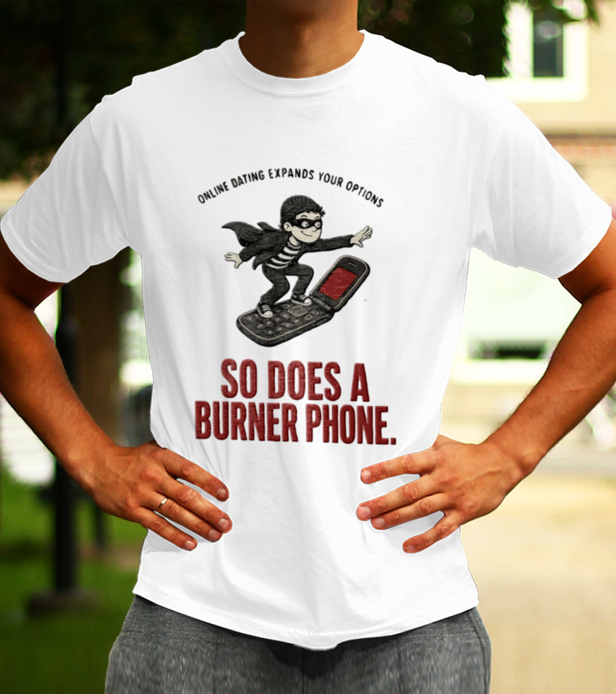 Online Dating Expands Your Options So Does A Burner Phone Burglar Surfing On Flip Phone T-Shirt