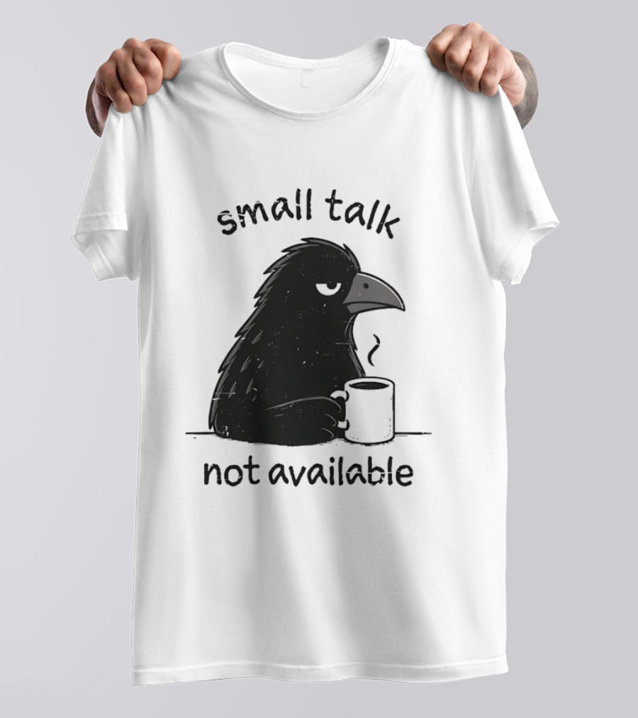 Small Talk Not Available Angry Crow With Coffee T-Shirt
