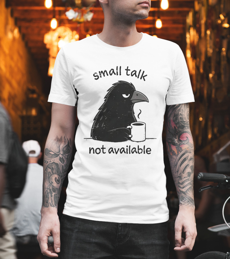 Small Talk Not Available Angry Crow With Coffee T-Shirt