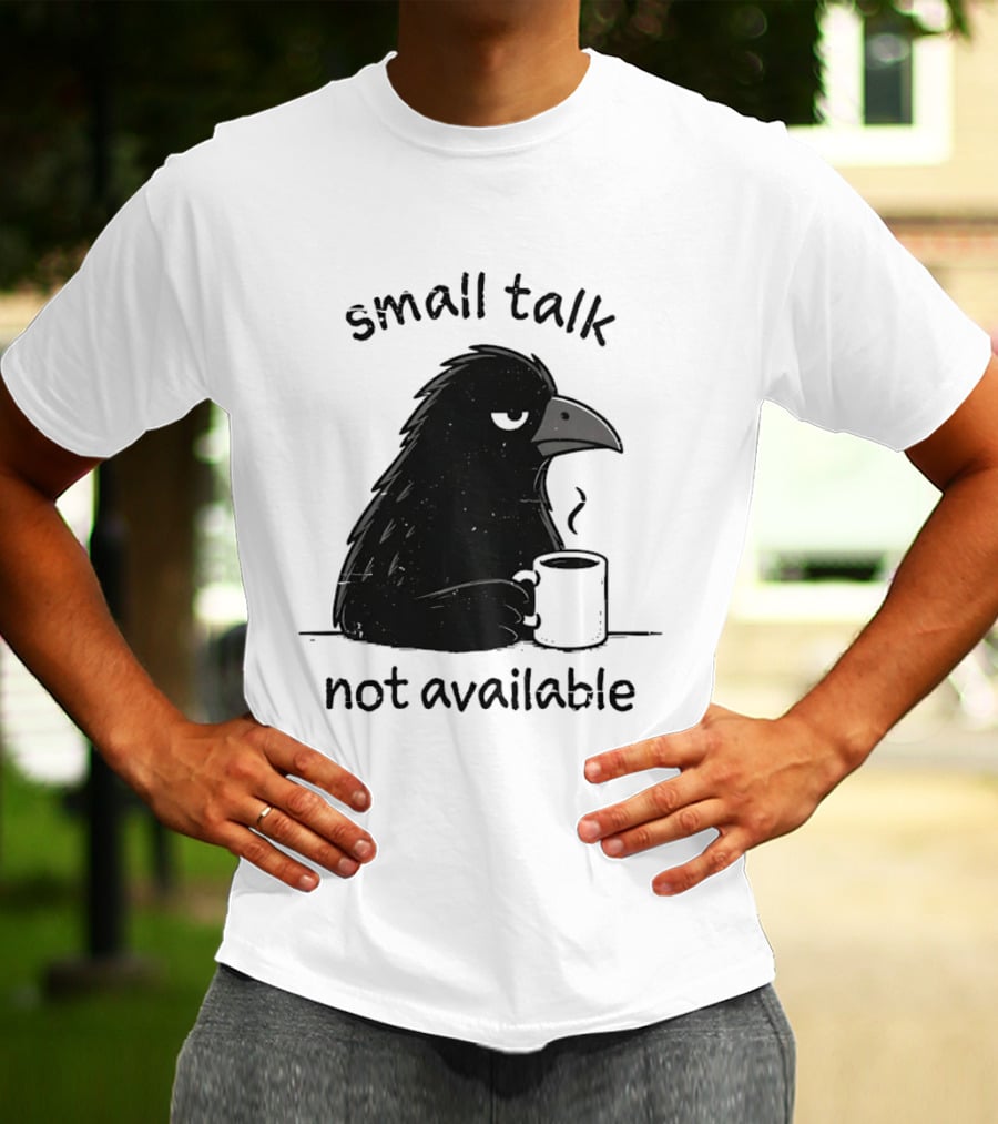 Small Talk Not Available Angry Crow With Coffee T-Shirt