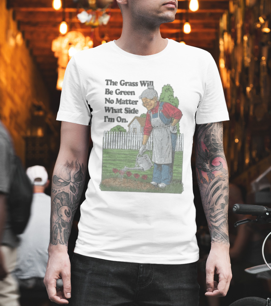 The Grass Will Be Green No Matter What Side I'm On Vintage Gardening Humor T-Shirt