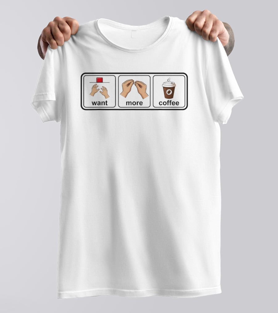 Want More Coffee Caffeine Addict Emoji Hands Cup T-Shirt