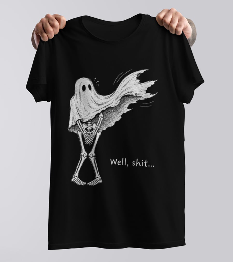 Well Shit Skeleton Ghost Dark Humor Halloween T-Shirt