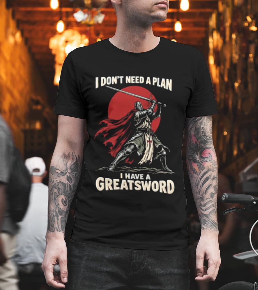 I Don't Need A Plan I Have A Greatsword Knight Holding Sword Red Sun T-Shirt