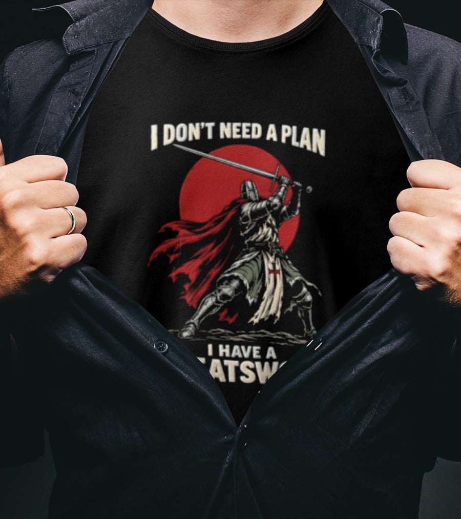 I Don't Need A Plan I Have A Greatsword Knight Holding Sword Red Sun T-Shirt